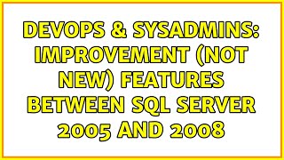 DevOps & SysAdmins: Improvement (not new) Features Between SQL Server 2005 and 2008 (4 Solutions!!)
