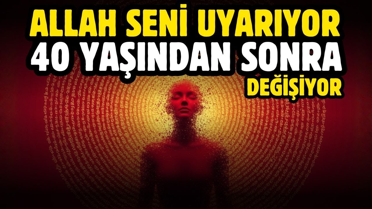 ALLAH SENİ UYARIYOR! 40 YAŞINDAN SONRA HERŞEY DEĞİŞİYOR!