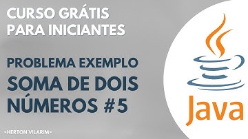 Curso de Java Básico - Herton Vilarim /#5 Soma de Dois Números