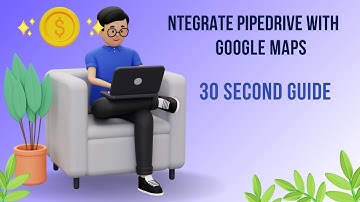 Integrate Pipedrive with Google Maps | 30 Second Guide