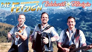 Video thumbnail of "DIE FETZIG'N AUS DEM ZILLERTAL - Edelweiß Königin"