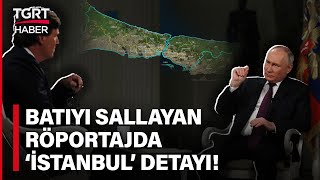 Putin Zelenskiye Ağzına Geleni Saydı Batıyı Sarsan Röportajda İstanbula Dikkat Çekti - Tgrt Haber