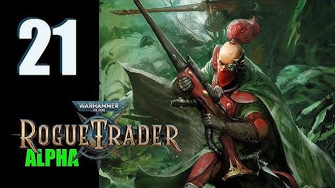 WH40k: Rogue Trader (Alpha) - Ep. 21: Getting Wild!