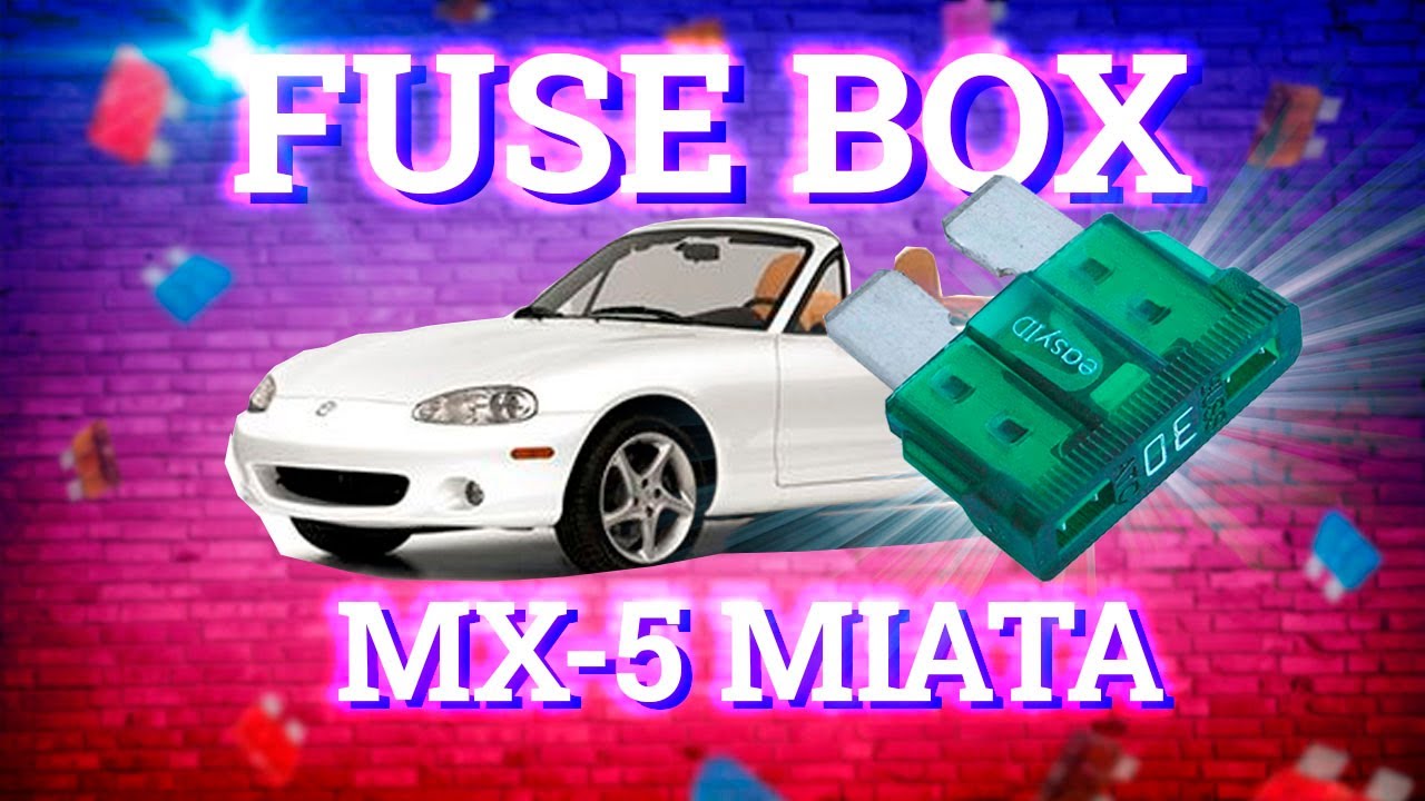 Fuse Layout Mazda MX-5 Miata 1999-2005