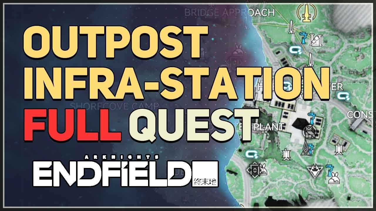 Outpost Infra-Station FULL QUEST Arknights Endfield