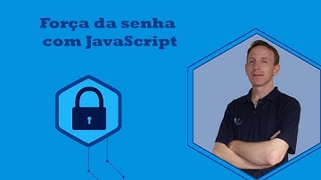 Como validar a força da senha com JavaScript