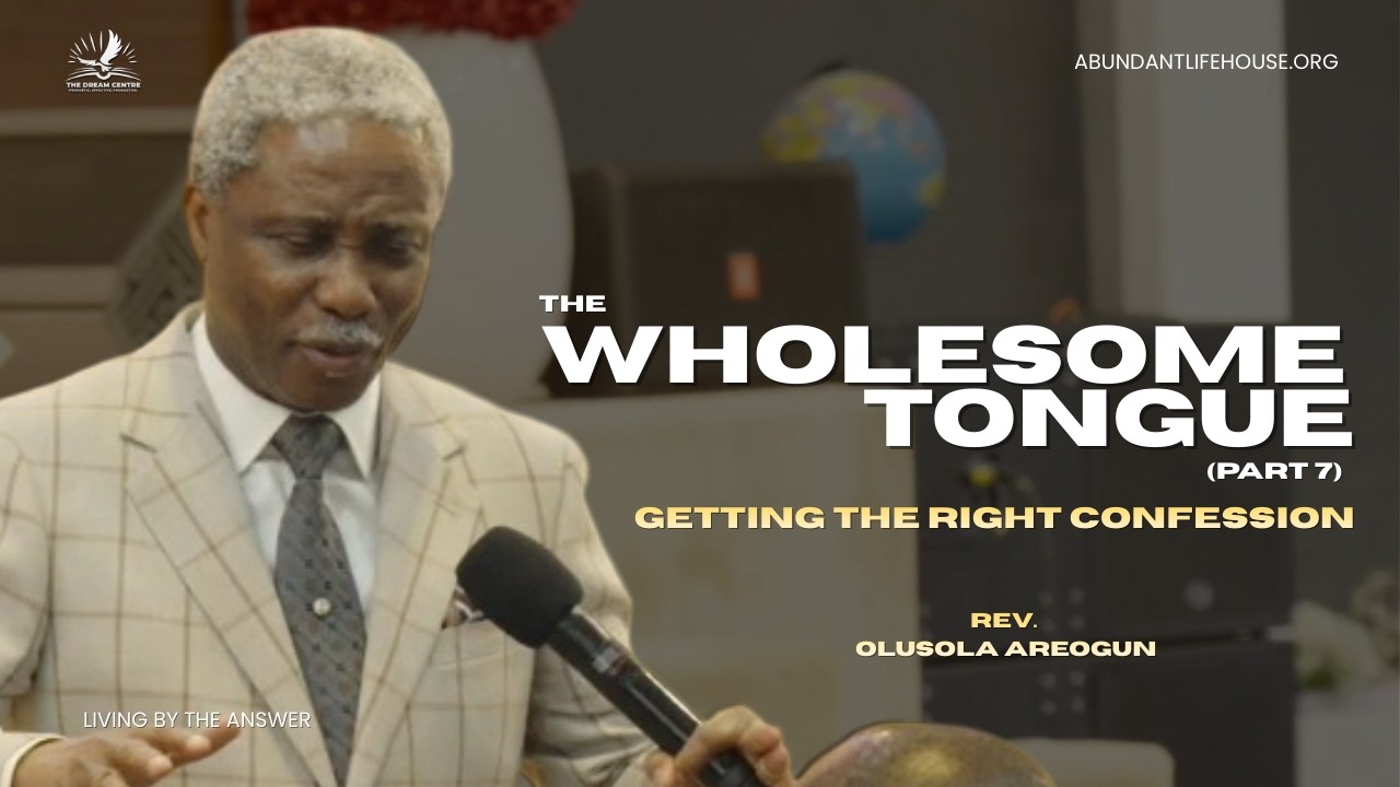 The Wholesome Tongue (part 7) - Getting the Right Confession - Rev. Olusola Areogun