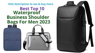 Best Qualities 10 Waterproof  Business Shoulder Bags For Men 2023
