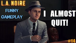 ALMOST RAGE QUIT BECAUSE IM HORRIBLE! ( FUNNY "L.A. NOIRE" GAMEPLAY #14)