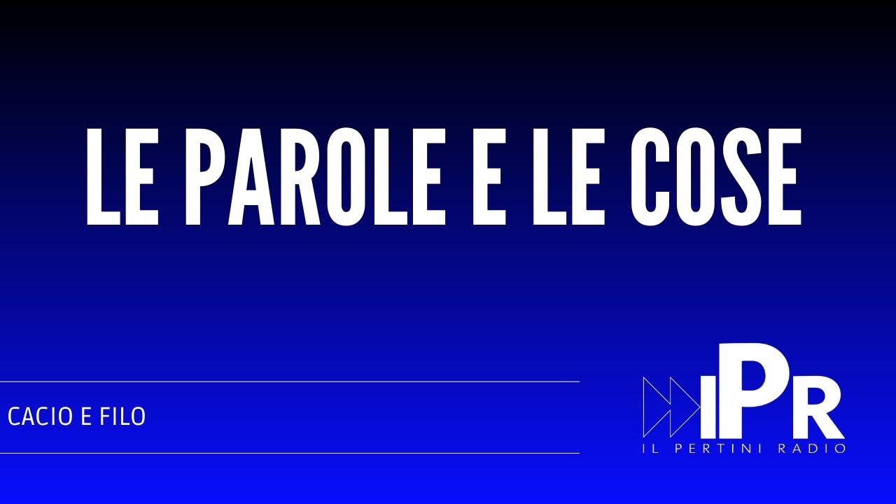 Le PAROLE e le COSE | Cacio e Filo |IPR - YouTube