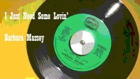 I Just Need Some Lovin' ~ Barbara Massey