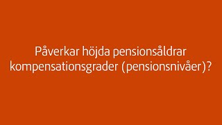 Påverkar höjda pensionsåldrar kompensationsgrader (pensionsnivåer)?