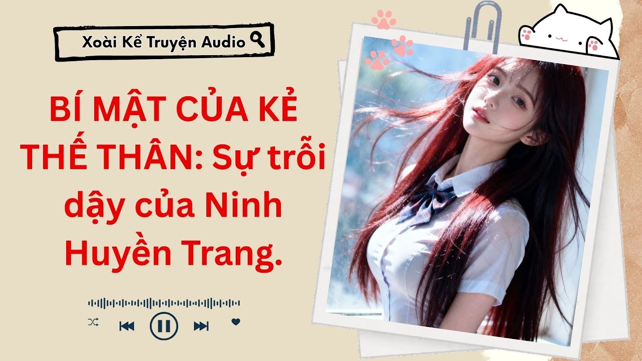 (Truyện Audio) BÍ MẬT CỦA KẺ THẾ THÂN: Sự trỗi dậy của Ninh Huyền Trang.