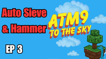 Auto Sieve & Hammer | Episode 3 - ATM9 To The Sky