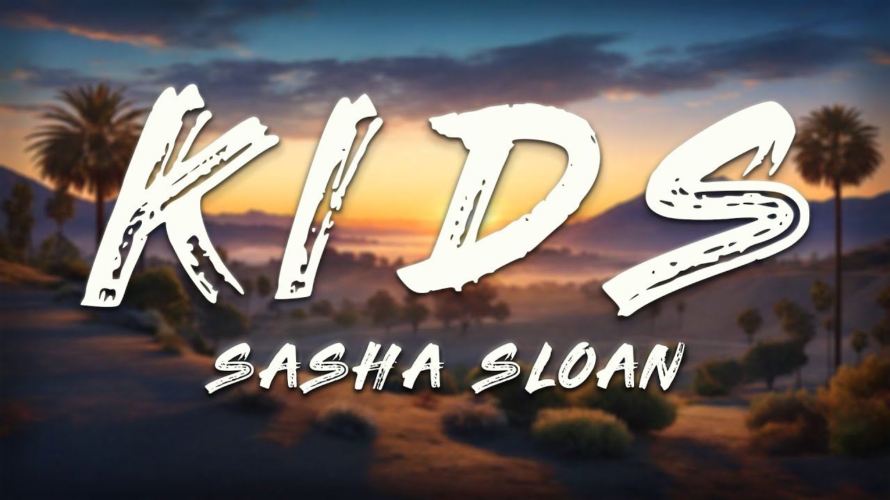 Sasha Alex Sloan - Kids (Lyrics)