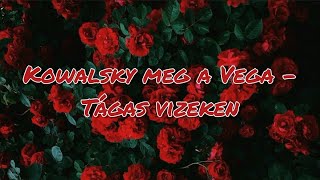 Kowalsky meg a Vega - Tágas vizeken [Lyrics]