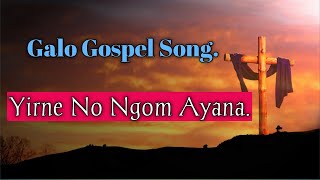 Galo Gospel Song – Yirne No Ngom Ayana.