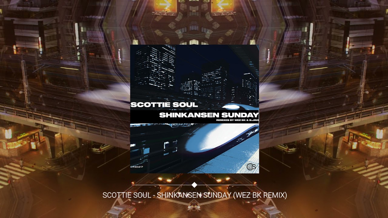 Scottie Soul - Shinkansen Sunday (Wez BK Remix)