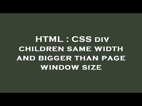 HTML : CSS div children same width and bigger than page window size