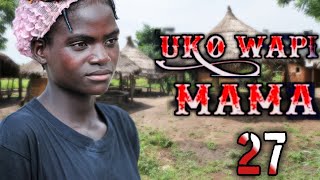 MAMA UKO WAPI    sehemu ya 19