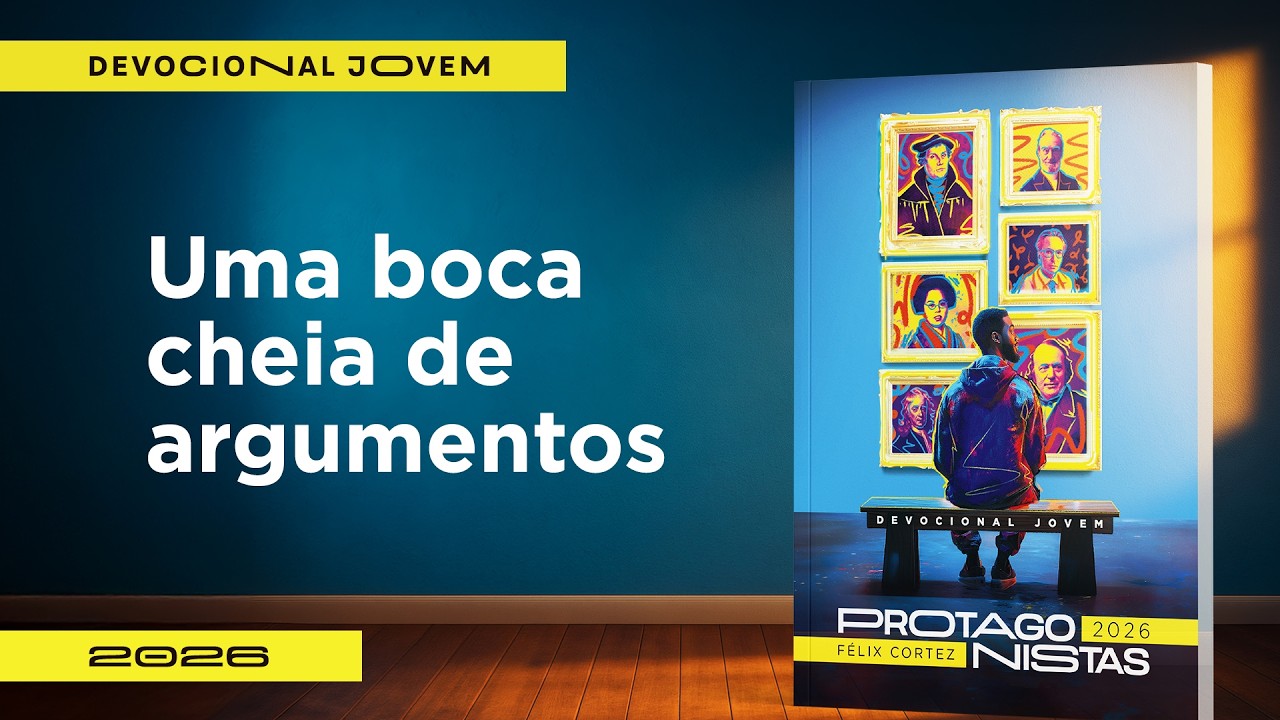 Devocional Jovem: 11 de Março - Uma boca cheia de argumentos | Protagonistas