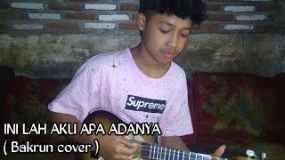ini lah aku apa adanya ( Bakrun cover  )