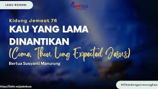 Kidung Jemaat 76 — Kau yang Lama Dinantikan (Come, Thou Long Expected Jesus)