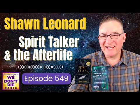 'Spirit Talker' & Medium Shawn Leonard: Shares His Proof of the Afterlife + Totem Animals Ep # 549