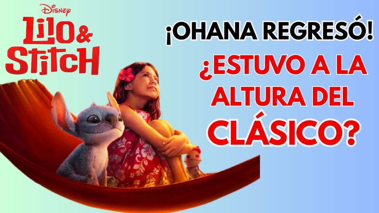 LILO & STITCH Live Action 2025: Análisis, resumen y repaso. ¿Estuvo a ...