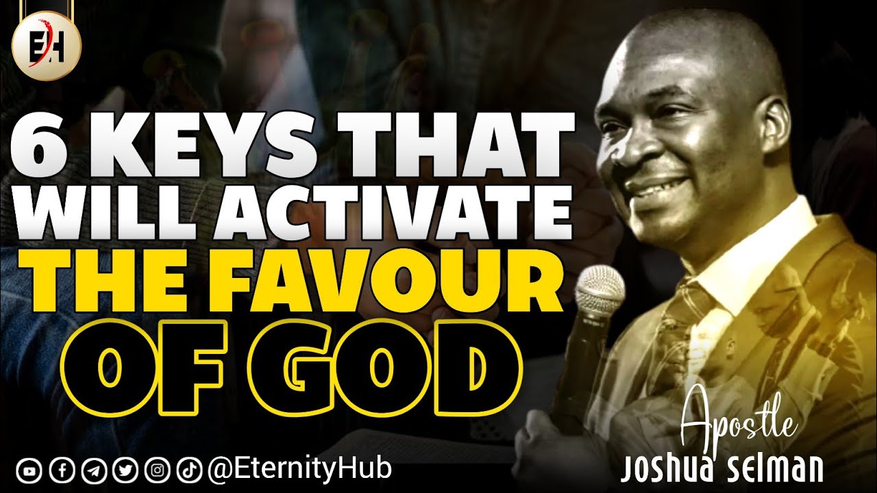 6 KEYS THAT WILL ACTIVATE THE FAVOUR OF GOD IN YOUR LIFE || APOSTLE ...