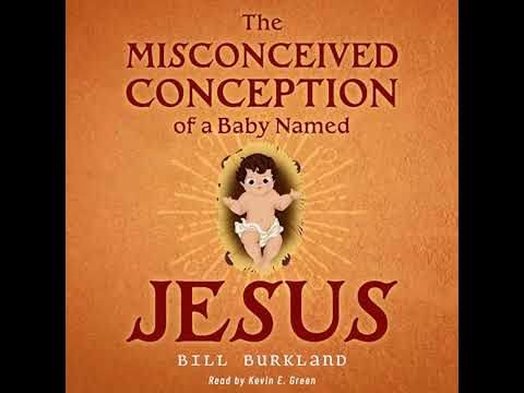 Audiobook: The Misconceived Conception of a Baby Named Jesus - Bill Burkland Audiobook - The Misc...