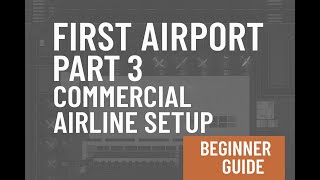 First Airport Part 3: How to Set Up Commercial Flights in Airport CEO