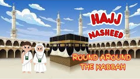 Round Around The Kabbah “The Hajj Song” | Islamic Kids Songs | Nasheed For Babies