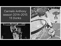 Carmelo Anthony 15 Dunks Compilation Season 2014 2015 DUNKATHON New York Knicks Highlights