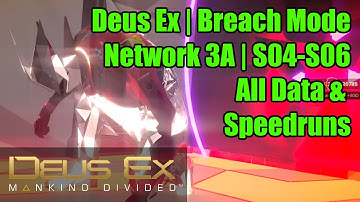 Deus Ex | Breach Walkthrough Guide | Network 3A | S04-S06 | All Data & Speedruns