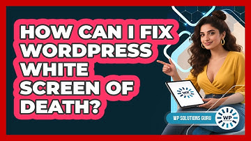 How Can I Fix WordPress White Screen Of Death? - WP Solutions Guru