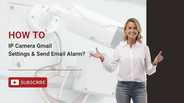 IP Camera Gmail Settings & Send Email Alarm