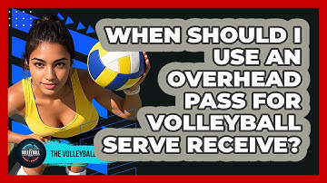 When Should I Use An Overhead Pass For Volleyball Serve Receive? - The Volleyball Hub