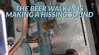 THE BEER WALK IN IS MAKING A HISSING SOUND