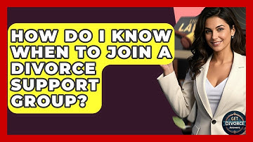 How Do I Know When To Join A Divorce Support Group? - Get Divorce Answers