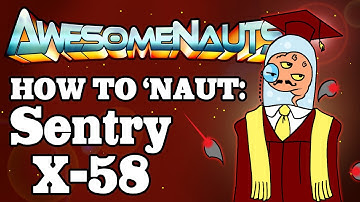 Awesomenauts Tutorial: Sentry X-58