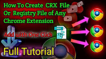 How To Create CRX File  Or  Registry File  Of Any Chrome Extension