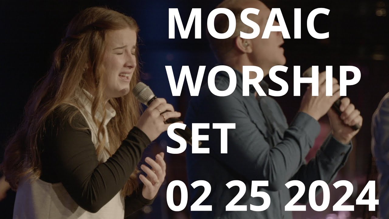 Mosaic Worship Set 02-25-2024 - YouTube