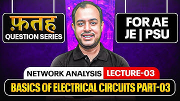 L-03 | Basics of Electrical Circuits-03 | Network Analysis | Fateh Question Series for AE | JE | PSU