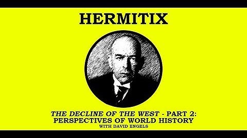 Spengler, The Decline of the West, Pt. 2. Discussion with David Engels, Hermitix Podcast, 28.2.2022
