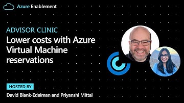 Advisor Clinic: Lower costs with Azure Virtual Machine reservations