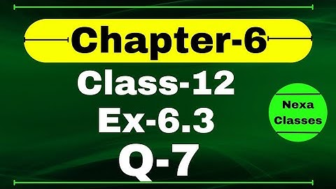 Class 12 Ex 6.3 Q7 Math | Chapter6 Class12 | Q7 Ex 6.3 Class 12 Math | Ex 6.3 Q7 Class 12 Math