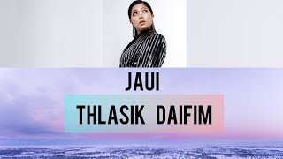 Jaui - Thlasik daifim (Lyrics)