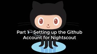 Part 1   Setting up the Github Account for Nightscout