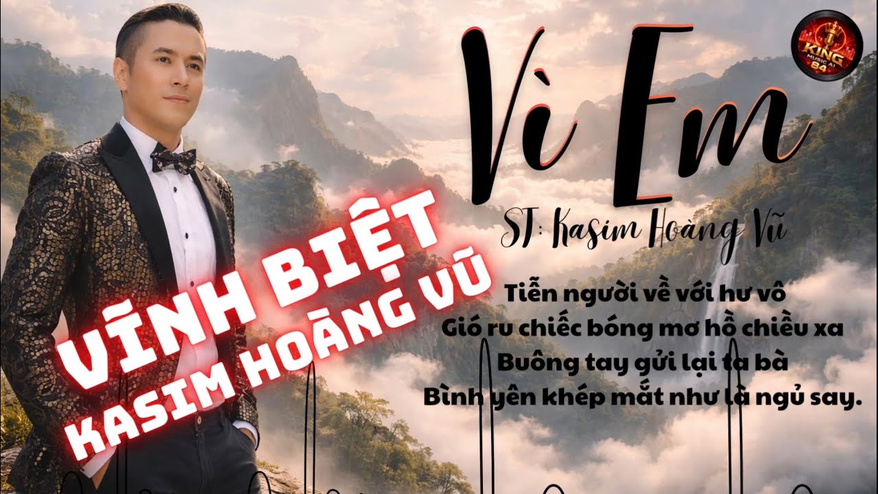 Vì Em - Kasim Hoàng Vũ Đã Ra Đi Mãi Mãi - Bài Hát Đưa Kasim Hoàng Vũ Thăng Tiến Trong Âm Nhạc